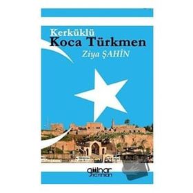 Kerküklü Koca Türkmen - Ziya Şahin