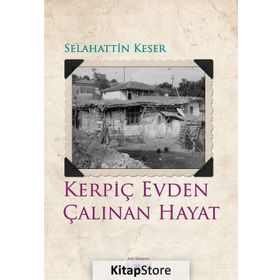 Kerpiç Evden Çalınan Hayat - Selahattin Keser