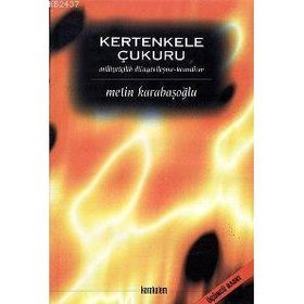KERTENKELE ÇUKURU MİLLİYETÇİLİK, DÜNYEVÎLEŞME, KEMALIZM - METIN KARABAŞOĞLU