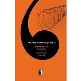 KERTENKELE ÇUKURU MİLLİYETÇİLİK, DÜNYEVÎLEŞME, KEMALIZM - METIN KARABAŞOĞLU
