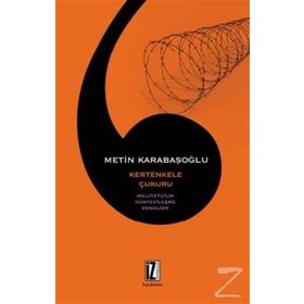 KERTENKELE ÇUKURU MİLLİYETÇİLİK, DÜNYEVÎLEŞME, KEMALIZM - METIN KARABAŞOĞLU