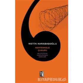KERTENKELE ÇUKURU MİLLİYETÇİLİK, DÜNYEVÎLEŞME, KEMALIZM - METIN KARABAŞOĞLU