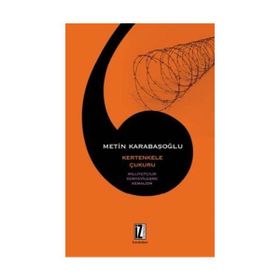 KERTENKELE ÇUKURU MİLLİYETÇİLİK, DÜNYEVÎLEŞME, KEMALIZM - METIN KARABAŞOĞLU