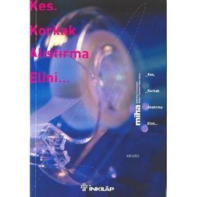 KES KORKAK ALIŞTIRMA ELINI - MIHA MUHABIRLERI