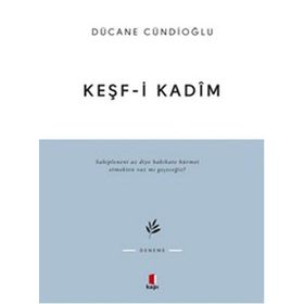 KEŞF-I KADÎM İMAM GAZÂLÎYE DÂIR - DÜCANE CÜNDIOĞLU