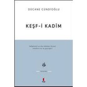 KEŞF-I KADÎM İMAM GAZÂLÎYE DÂIR - DÜCANE CÜNDIOĞLU