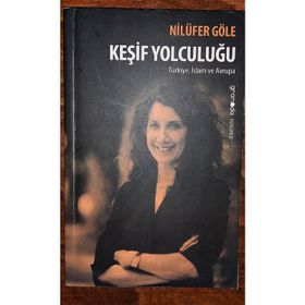 KEŞIF YOLCULUĞU TÜRKIYE, İSLAM VE AVRUPA - NILÜFER GÖLE