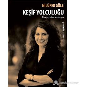 KEŞIF YOLCULUĞU TÜRKIYE, İSLAM VE AVRUPA - NILÜFER GÖLE