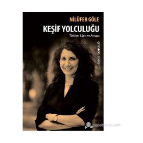 KEŞIF YOLCULUĞU TÜRKIYE, İSLAM VE AVRUPA - NILÜFER GÖLE