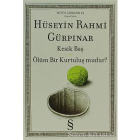KESIK BAŞ - ÖLÜM BIR KURTULUŞ MUDUR? - HÜSEYİN RAHMI GÜRPINAR