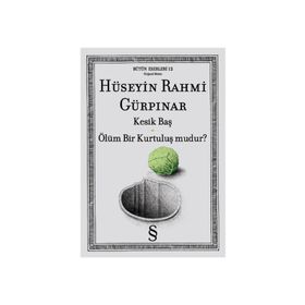 KESIK BAŞ - ÖLÜM BIR KURTULUŞ MUDUR? - HÜSEYİN RAHMI GÜRPINAR