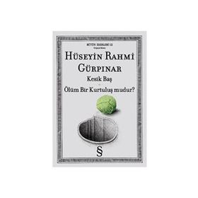 KESIK BAŞ - ÖLÜM BIR KURTULUŞ MUDUR? - HÜSEYİN RAHMI GÜRPINAR