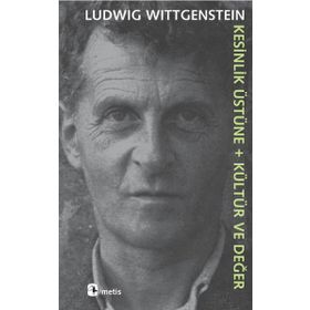 KESINLIK ÜSTÜNE + KÜLTÜR VE DEĞER - LUDWIG WITTGENSTEIN