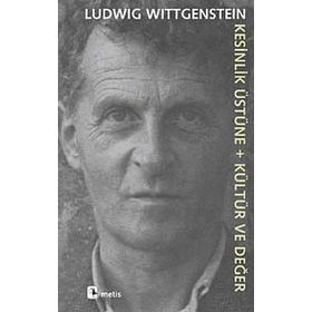 KESINLIK ÜSTÜNE + KÜLTÜR VE DEĞER - LUDWIG WITTGENSTEIN