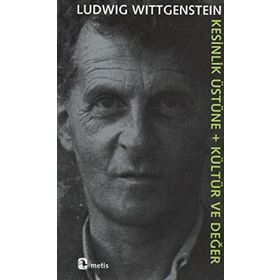 KESINLIK ÜSTÜNE + KÜLTÜR VE DEĞER - LUDWIG WITTGENSTEIN