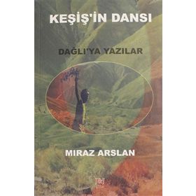 Keşiş'in Dansı: Dağlı'ya Yazılar - Mıraz Arslan
