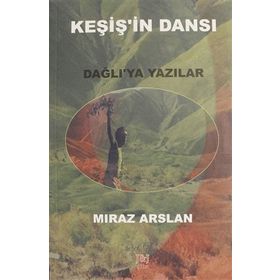 Keşiş'in Dansı: Dağlı'ya Yazılar - Mıraz Arslan