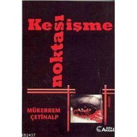 KESİŞME NOKTASI - MÜKERREM ÇETİNALP