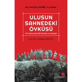 Kesit Yayınları Ulusun Sahnedeki Öyküsü Türk Tiyatrosunda Milli Mücadele ve Cumhuriyet