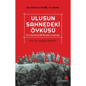 Kesit Yayınları Ulusun Sahnedeki Öyküsü Türk Tiyatrosunda Milli Mücadele ve Cumhuriyet