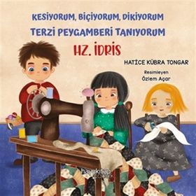 Kesiyorum Biçiyorum Dikiyorum Terzi Peygamberi Tanıyorum - Hz. İdris - Hatice Kübra Tongar