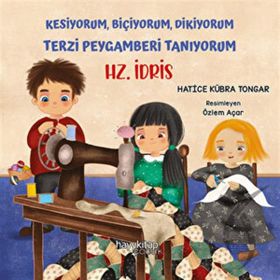 Kesiyorum Biçiyorum Dikiyorum Terzi Peygamberi Tanıyorum - Hz. İdris - Hatice Kübra Tongar