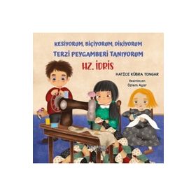 Kesiyorum Biçiyorum Dikiyorum Terzi Peygamberi Tanıyorum - Hz. İdris - Hatice Kübra Tongar