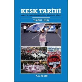 KESK TARIHI KAMU ÇALIŞANLARININ SENDIKAL MÜCADELE SÜRECİ - TURGUT ÜZÜM