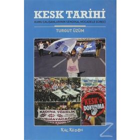 KESK TARIHI KAMU ÇALIŞANLARININ SENDIKAL MÜCADELE SÜRECİ - TURGUT ÜZÜM