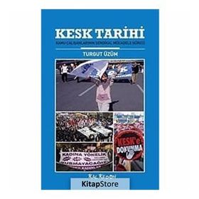 KESK TARIHI KAMU ÇALIŞANLARININ SENDIKAL MÜCADELE SÜRECİ - TURGUT ÜZÜM