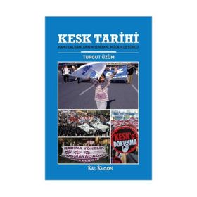 KESK TARIHI KAMU ÇALIŞANLARININ SENDIKAL MÜCADELE SÜRECİ - TURGUT ÜZÜM