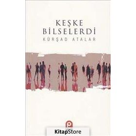 Keşke Bilselerdi / Kürşad Atalar