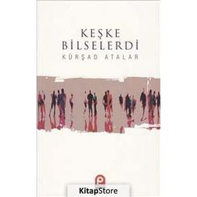 Keşke Bilselerdi / Kürşad Atalar