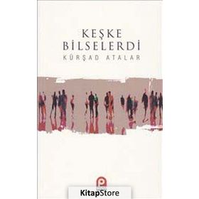 Keşke Bilselerdi / Kürşad Atalar