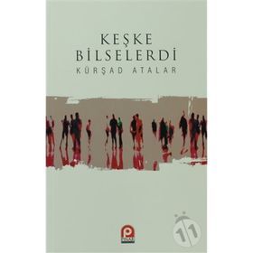 Keşke Bilselerdi / Kürşad Atalar