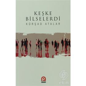 Keşke Bilselerdi / Kürşad Atalar
