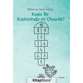 Keşke Bir Kaplumbağa Mı Olsaydık? - Münevver Sevin Akbaş