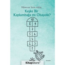 Keşke Bir Kaplumbağa Mı Olsaydık? - Münevver Sevin Akbaş