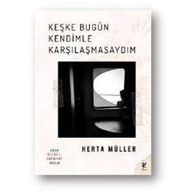 Keşke Bugün Kendimle Karşılaşmasaydım - Herta Muller