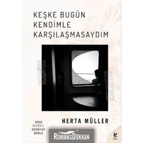 Keşke Bugün Kendimle Karşılaşmasaydım - Herta Muller