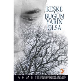 Keşke Bugün Yarın Olsa - Ahmet Gencal