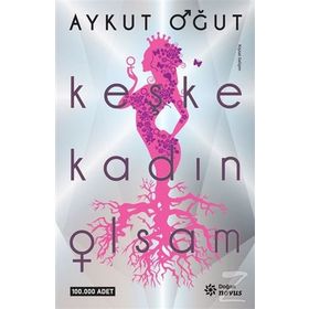Keşke Kadın Olsam / Aykut Oğut