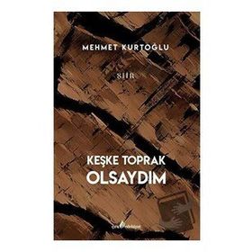 Keşke Toprak Olsaydım - Mehmet Kurtoğlu