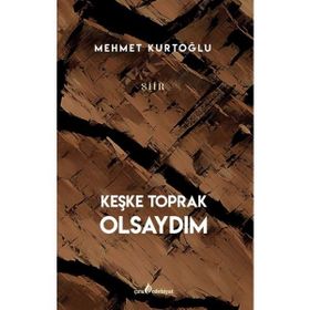 Keşke Toprak Olsaydım - Mehmet Kurtoğlu