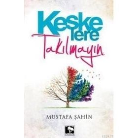 KEŞKE'LERE TAKILMAYIN - MUSTAFA ŞAHİN