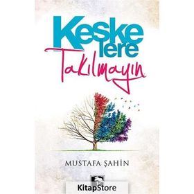 KEŞKE'LERE TAKILMAYIN - MUSTAFA ŞAHİN