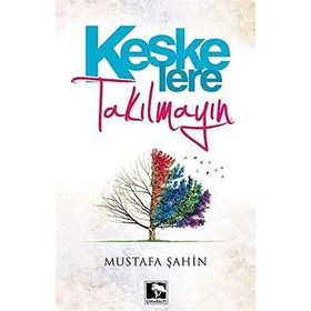 KEŞKE'LERE TAKILMAYIN - MUSTAFA ŞAHİN