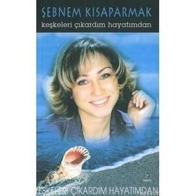 KEŞKELERİ ÇIKARDIM HAYATIMDAN - ŞEBNEM KISAPARMAK