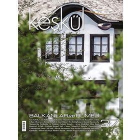 Keşkül Dergisi Sayı : 37 - Balkanlar ve Rumeli - Kolektif