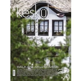 Keşkül Dergisi Sayı : 37 - Balkanlar ve Rumeli - Kolektif